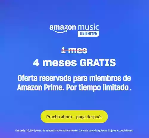 4 meses Amazon Music Unlimited GRATIS ¡Y 3 meses si todavía no eres Prime!